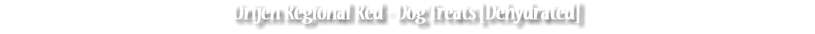 Orijen Regional Red - Dog Treats [Dehydrated]